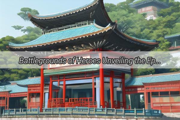 Battlegrounds of Heroes Unveiling the Epic Tales of Chinas War Movies